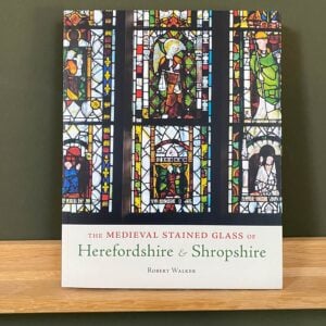 The Medieval Stained Glass of Herefordshire & Shropshire